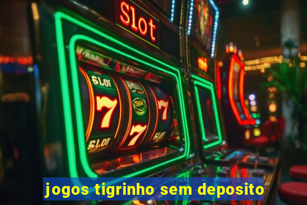 jogos tigrinho sem deposito